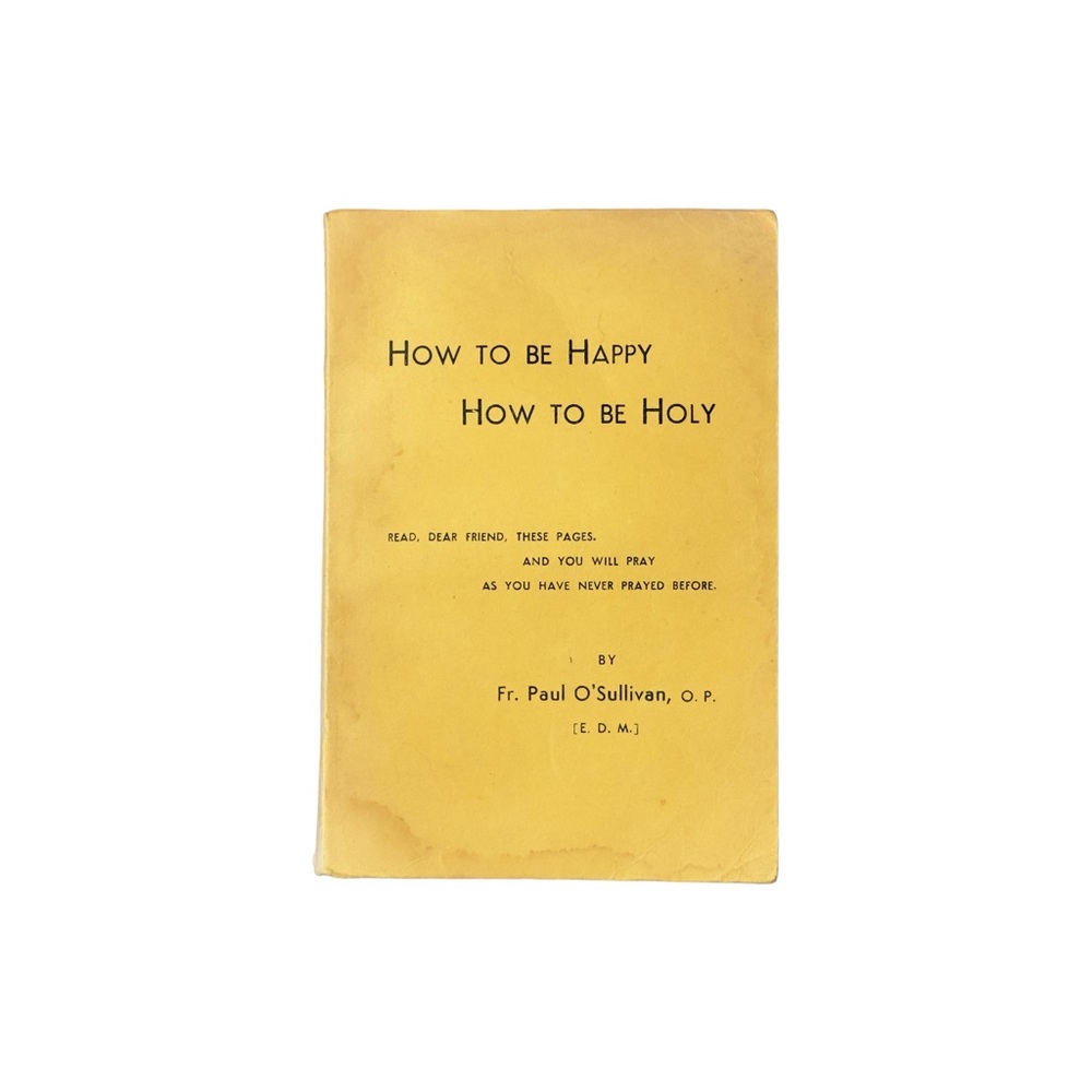 How To Be Happy How To Be Holy By Fr. Paul O'Sullivan Vintage 1943 Catholic Book
